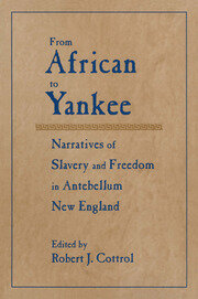 From African to Yankee: Narratives of Slavery and Freedom in Antebellum New England: Narratives of Slavery and Freedom in Antebellum New England book cover