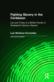 Fighting Slavery in the Caribbean: Life and Times of a British Family in Nineteenth Century Havana book cover