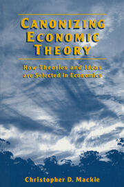 Canonizing Economic Theory: How Theories and Ideas are Selected in Economics book cover
