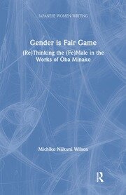 Gender is Fair Game: (Re)Thinking the (Fe)Male in the Works of Oba Minako book cover