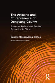 The Artisans and Entrepreneurs of Dongyang County: Economic Reform and Flexible Production in China book cover