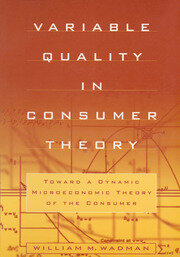 Variable Quality in Consumer Theory: Towards a Dynamic Microeconomic Theory of the Consumer book cover
