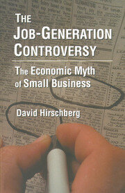 The Job-Generation Controversy: The Economic Myth of Small Business: The Economic Myth of Small Business book cover