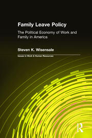 Family Leave Policy: The Political Economy of Work and Family in America: The Political Economy of Work and Family in America book cover