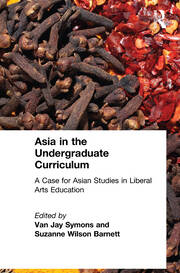 Asia in the Undergraduate Curriculum: A Case for Asian Studies in Liberal Arts Education: A Case for Asian Studies in Liberal Arts Education book cover