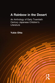 A Rainbow in the Desert: An Anthology of Early Twentieth Century Japanese Children's Literature: An Anthology of Early Twentieth Century Japanese Children's Literature book cover