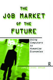 The Job Market of the Future: Using Computers to Humanize Economies book cover