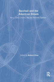 Baseball and the American Dream: Race, Class, Gender, and the National Pastime book cover