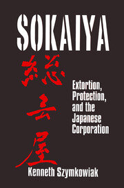 Sokaiya: Extortion, Protection and the Japanese Corporation book cover