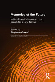 Memories of the Future: National Identity Issues and the Search for a New Taiwan book cover