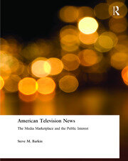 American Television News: The Media Marketplace and the Public Interest: The Media Marketplace and the Public Interest book cover