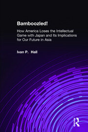 Bamboozled!: How America Loses the Intellectual Game with Japan and Its Implications for Our Future in Asia book cover