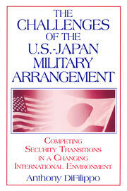 The Challenges of the US-Japan Military Arrangement: Competing Security Transitions in a Changing International Environment: Competing Security Transitions in a Changing International Environment book cover