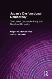 Japan's Dysfunctional Democracy: The Liberal Democratic Party and Structural Corruption: The Liberal Democratic Party and Structural Corruption book cover