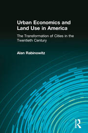 Urban Economics and Land Use in America: The Transformation of Cities in the Twentieth Century: The Transformation of Cities in the Twentieth Century book cover