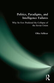 Politics, Paradigms, and Intelligence Failures: Why So Few Predicted the Collapse of the Soviet Union book cover