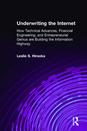 Underwriting the Internet: How Technical Advances, Financial Engineering, and Entrepreneurial Genius are Building the Information Highway book cover