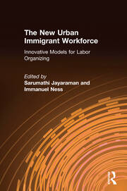 The New Urban Immigrant Workforce: Innovative Models for Labor Organizing book cover