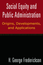 Social Equity and Public Administration: Origins, Developments, and Applications: Origins, Developments, and Applications book cover