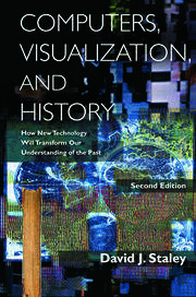 Computers, Visualization, and History: How New Technology Will Transform Our Understanding of the Past book cover