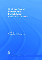 Municipal Shared Services and Consolidation: A Public Solutions Handbook book cover