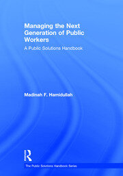 Managing the Next Generation of Public Workers: A Public Solutions Handbook book cover