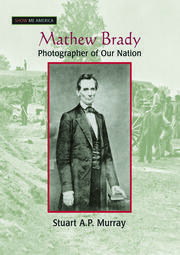 Mathew Brady: Photographer of Our Nation book cover
