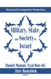 Military, State, and Society in Israel: Theoretical and Comparative Perspectives book cover