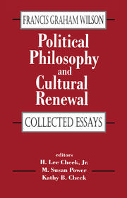 Political Philosophy and Cultural Renewal: Collected Essays of Francis Graham Wilson book cover