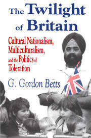 The Twilight of Britain: Cultural Nationalism, Multi-Culturalism and the Politics of Toleration book cover