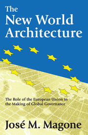 The New World Architecture: The Role of the European Union in the Making of Global Governance book cover