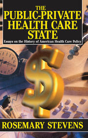 The Public-private Health Care State: Essays on the History of American Health Care Policy book cover