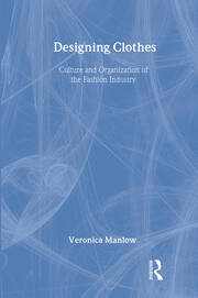 Designing Clothes: Culture and Organization of the Fashion Industry book cover