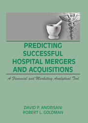 Predicting Successful Hospital Mergers and Acquisitions: A Financial and Marketing Analytical Tool book cover