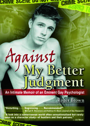 Against My Better Judgment: An Intimate Memoir of an Eminent Gay Psychologist book cover