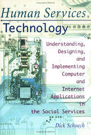 Human Services Technology: Understanding, Designing, and Implementing Computer and Internet Applications in the Social Services book cover