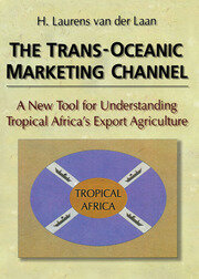 The Trans-Oceanic Marketing Channel: A New Tool for Understanding Tropical Africa's Export Agriculture book cover