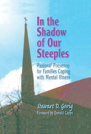 In the Shadow of Our Steeples: Pastoral Presence for Families Coping with Mental Illness book cover