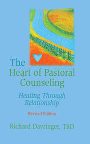The Heart of Pastoral Counseling: Healing Through Relationship, Revised Edition book cover