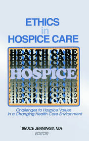 Ethics in Hospice Care: Challenges to Hospice Values in a Changing Health Care Environment book cover