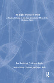 The Eight Masks of Men: A Practical Guide in Spiritual Growth for Men of the Christian Faith book cover