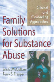 Family Solutions for Substance Abuse: Clinical and Counseling Approaches book cover