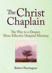 The Christ Chaplain: The Way to a Deeper, More Effective Hospital Ministry book cover
