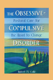 The Obsessive-Compulsive Disorder: Pastoral Care for the Road to Change book cover