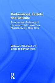 Barbershops, Bullets, and Ballads: An Annotated Anthology of Underappreciated American Musical Jewels, 1865-1918 book cover