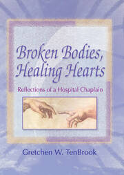 Broken Bodies, Healing Hearts: Reflections of a Hospital Chaplain book cover