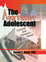 The Aggressive Adolescent: Clinical and Forensic Issues book cover