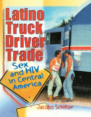 Latino Truck Driver Trade: Sex and HIV in Central America book cover