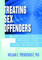 Treating Sex Offenders: A Guide to Clinical Practice with Adults, Clerics, Children, and Adolescents, Second Edition book cover