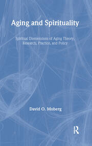 Aging and Spirituality: Spiritual Dimensions of Aging Theory, Research, Practice, and Policy book cover